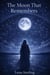The Moon That Remembers - Luna Sterling Series, #2