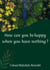 How can you be happy when you have nothing