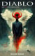 Diablo: A Dystopian Horror (Part Five of the Sistema Series) - The Sistema Series, #5