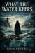 What the Water Keeps A Haunting from the Water’s Edge