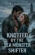 Knotted by the Sea Monster Shifter - Knotted By, #1