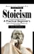 Stoicism: Mastering Life’s Challenges With Ancient Wisdom - A Practical Beginner’s Guide to Stoicism for Calm, Discipline, and Inner Strength