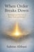 When Order Breaks Down. The Gospel and the Crisis of Power, Truth, and Systems