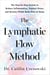 The Lymphatic Flow Method - The Step-by-Step System to Reduce Inflammation, Support Detox, and Restore Whole-Body Flow at Home