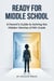 Ready for Middle School: A Parent's Guide to Solving the Hidden Worries of 6th Grade