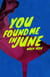 You Found Me In June