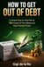 How to Get Out of Debt Fast: A Simple Step-by-Step Plan to Take Control of Your Money