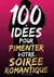 100 idées pour pimenter votre soirée romantique - Créer une Soirée Inoubliable à Deux et Complicité pour Tous les Couples, idée cadeau saint-valentin