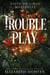 Trouble Play: A Vista De Lirio Mystery - Vista De Lirio Mysteries, #3