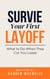 Survive Your First Layoff: What to Do When They Cut You Loose - Workers Manual Series