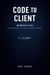 CODE TO CLIENT (Job Market in Crisis—How Developers Find Customers Without “Selling”)