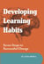 Developing Learning Habits - Seven Practical Steps to Successful change
