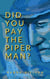 Did You Pay the Piper Man?