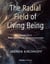 The Radial Field of Living Being - Essays on a New Cosmology of Consciousness