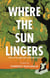 Where the Sun Lingers: A Story of Courage, Hope, and Transformation