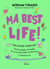 Ma best life ! - Ton guide complice pour traverser les galères de ta vie d'ado, gérer tes émotions et croire en toi