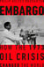 Embargo - How the 1973 Oil Crisis Changed the World