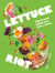 Lettuce Riot - 50 Provocative, High-Protein Salads to Shake Up Your World