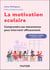 La motivation scolaire : comprendre ses mécanismes pour intervenir efficacement - Des outils et leviers expérimentés en classe