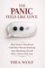 The Panic Feels Like Love: How to Heal Anxious Attachment, Calm Your Nervous System, and Stop Abandoning Yourself When a Partner Pulls Away