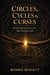 Circles, Cycles, & Curses: Destroying the Ancient Cords That Govern a Life