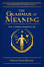 The Grammar of Meaning: How a Human Interpretes Life - The Grammar of Human Development Series, #4