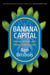 Banana Capital - Stories, Science, and Poison at the Equator