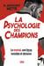 La psychologie des champions - Le mental, une force invisible et décisive