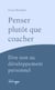 Penser plutôt que coacher - Dire non au développement personnel