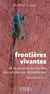 Frontières vivantes - de la porosité du monde, des cellules aux écosystèmes