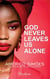 God Never Leaves us Alone