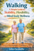 Walking: A Simple Guide to Stability, Flexibility, and Mind-body Wellness - A Step-by-step Guide to Improve Balance, Reduce Stiffness and Move With Confidence at Any Age