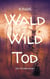 Wald Wild Tod - Ein Försterroman