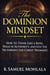 The Dominion Mindset: How to Think Like a King, Walk in Authority, and Live the Victorious Life Christ Promised
