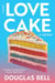 Love Cake - 2nd Edition: A Novel - For the Love of Cake, #2