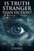 Is Truth Stranger Than Fiction? Vol. 2