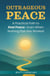 Outrageous Peace