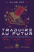Traduire au futur - Quand la traductologie rencontre la science-fiction