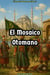El Mosaico Otomano - El Imperio Otomano, #1