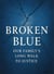 Broken Blue : Our family's long walk to justice