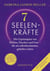 7 Seelenkräfte - Die Urprinzipien von Höhlen, Drachen und Gott - für ein selbstbestimmtes, geheiltes Leben