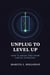 Unplug to Level Up