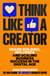 Think Like a Creator - Brand Building, Influence and Scaling Business Success in the Digital Age