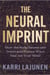 The Neural Imprint: How the Body Stores Trauma and Proven Ways to Heal Your Mind
