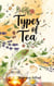 Types of Tea: The Complete Guide to Black Tea, Green Tea, Yellow Tea, White Tea, Oolong Tea, Pu'erh Tea and Herbal Tea
