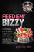"Feed Em Bizzy"  A Raw Feeding Guide for Dogs (Natural Nutrition & Muscle Building Diet)”