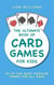 The Ultimate Book of Card Games For Kids: 25 of the Most Popular Games for All Ages