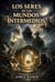 Los Seres de los Mundos Intermedios
