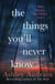 The Things You’ll Never Know - The daring and explosive new novel from the author of international bestsellers The Push and The Whispers