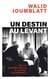 Un destin au Levant - De la guerre civile à la paix incertaine